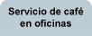 servicio de cafe en oficinas